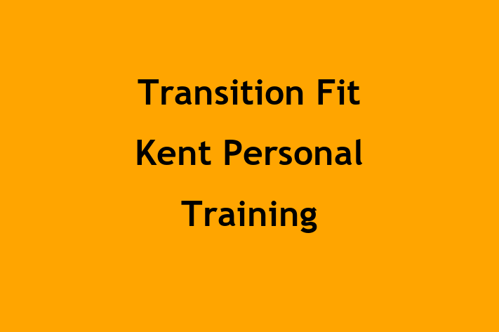 Transition Fit Kent   Personal Training