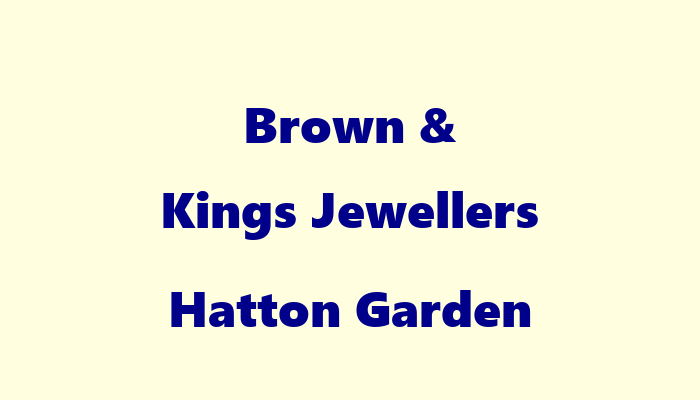 Brown & Kings  Jewellers Hatton Garden