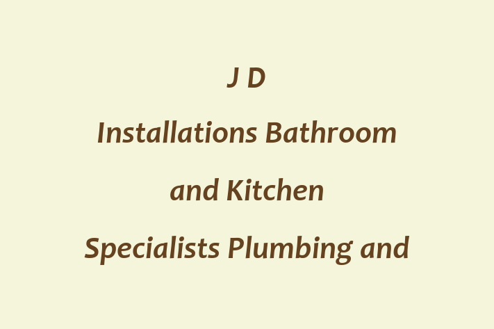 J D Installations Bathroom and Kitchen Specialists Plumbing and Heating