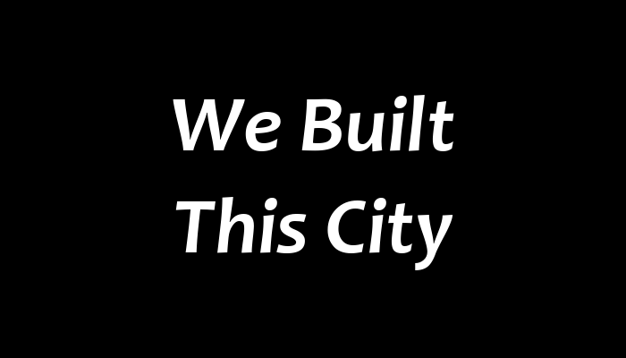 We Built This City