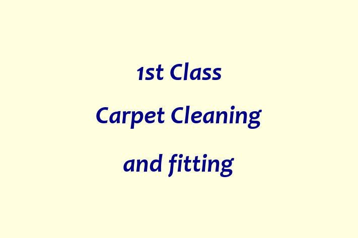 1st Class Carpet Cleaning and fitting