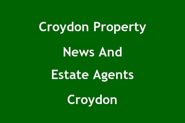 Croydon Property News And Estate Agents Croydon