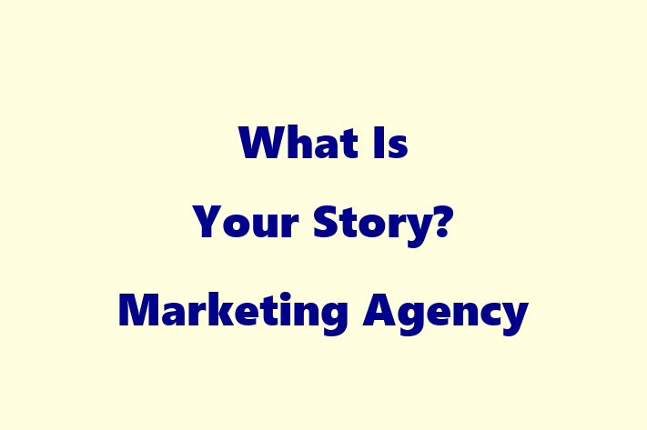 What Is Your Story? Marketing Agency