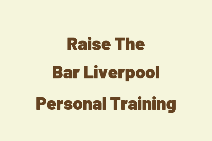 Raise The Bar  Liverpool Personal Training