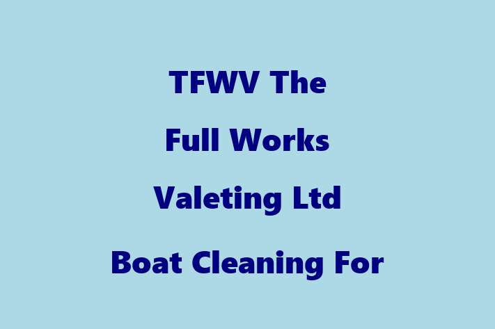 TFWV The Full Works Valeting Ltd Boat Cleaning For Southampton