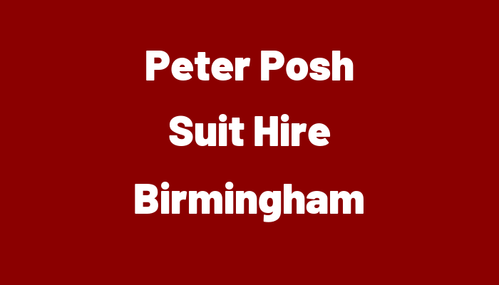 Peter Posh Suit Hire Birmingham