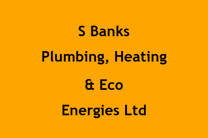 S Banks Plumbing, Heating & Eco Energies Ltd