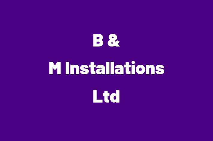 B & M Installations Ltd