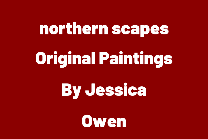 northern scapes Original Paintings By Jessica Owen