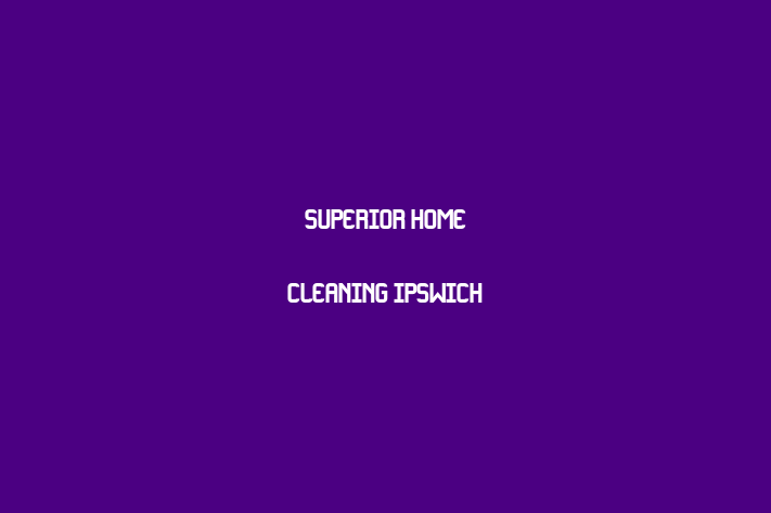 Superior Home Cleaning Ipswich