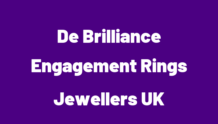 De Brilliance Engagement Rings Jewellers UK