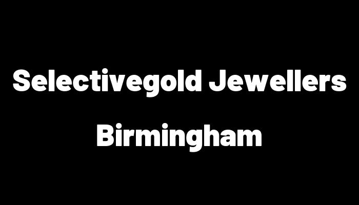 Selectivegold Jewellers Birmingham