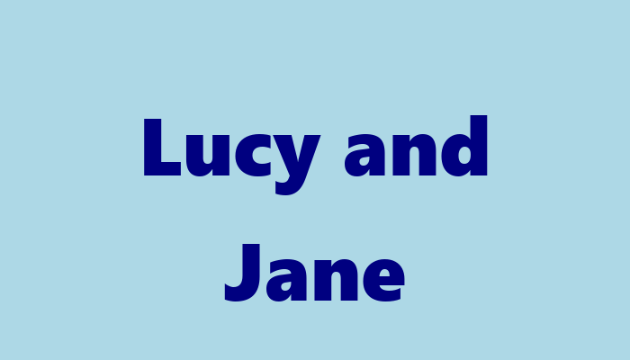 Lucy and Jane