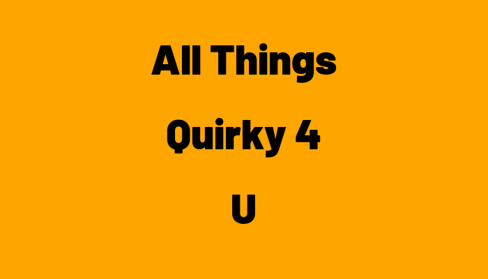 All Things Quirky 4 U