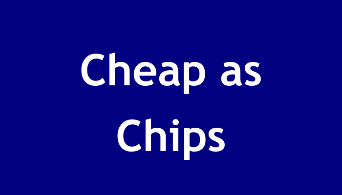 Cheap as Chips