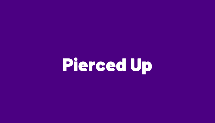 Pierced Up