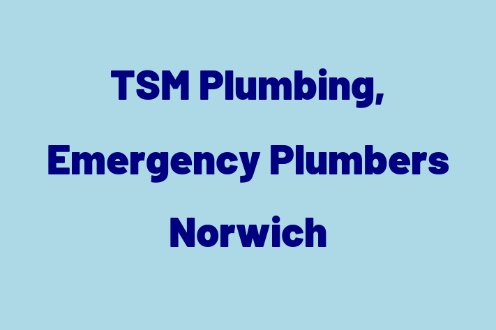 TSM Plumbing, Emergency Plumbers Norwich