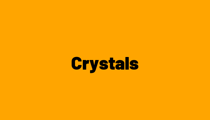 Crystals