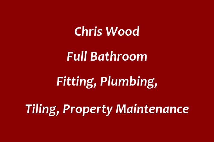 Chris Wood  Full Bathroom Fitting, Plumbing, Tiling, Property Maintenance