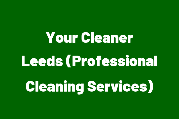 Your Cleaner Leeds (Professional Cleaning Services)