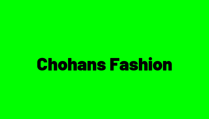 Chohans Fashion