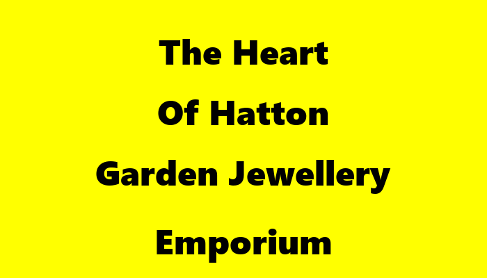 The Heart Of Hatton Garden Jewellery Emporium