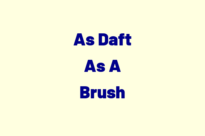 As Daft As A Brush