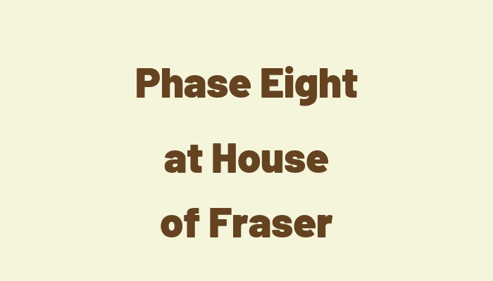 Phase Eight at House of Fraser