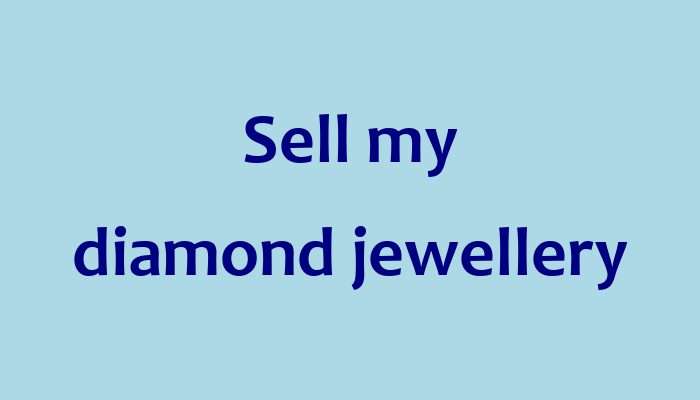 Sell my diamond jewellery