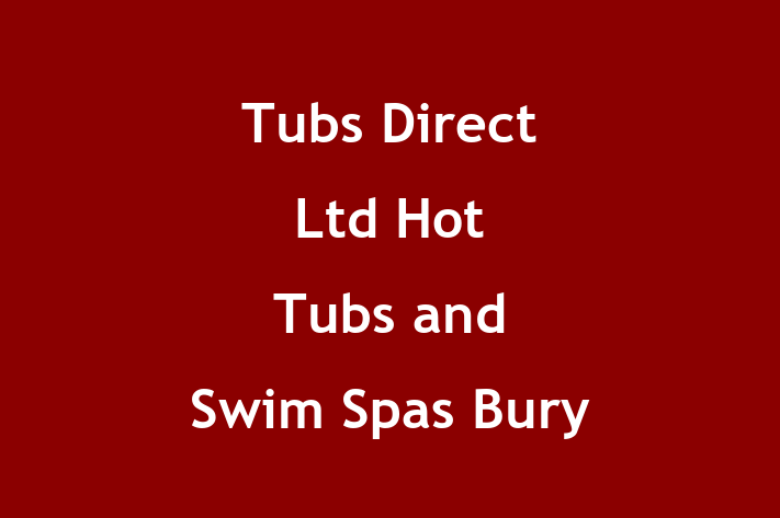 Tubs Direct Ltd  Hot Tubs and Swim Spas Bury