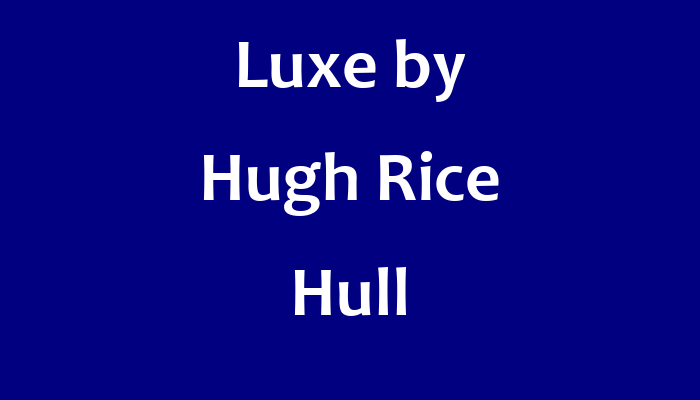 Luxe by Hugh Rice Hull