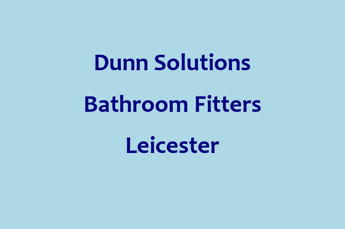 Dunn Solutions   Bathroom Fitters Leicester