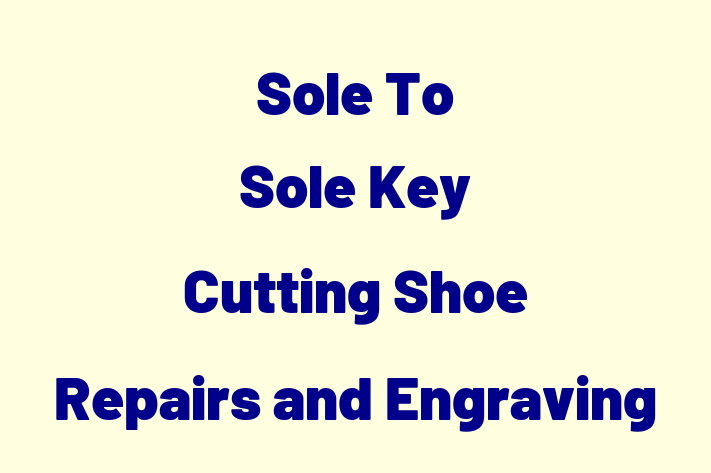 Sole To Sole Key Cutting Shoe Repairs and Engraving