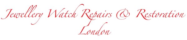 Jewellery Watch Repairs and Restoration London