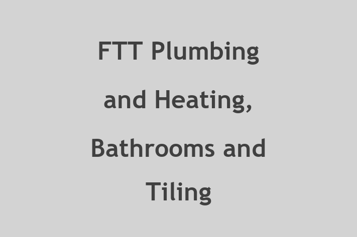 FTT Plumbing and Heating, Bathrooms and Tiling