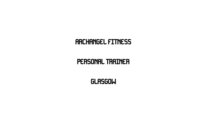 Archangel Fitness  Personal Trainer Glasgow