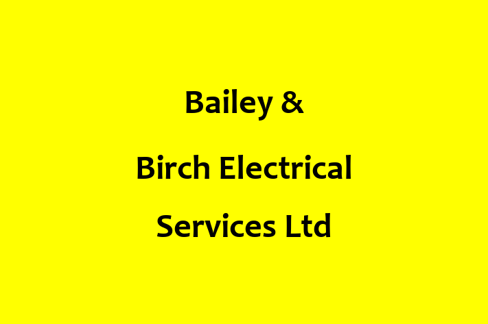 Bailey & Birch Electrical Services Ltd