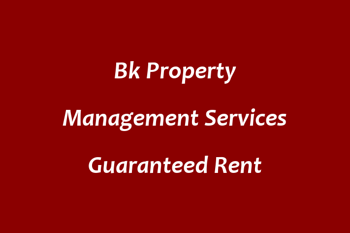 Bk Property Management Services   Guaranteed Rent