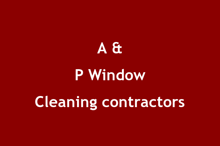 A & P Window Cleaning contractors