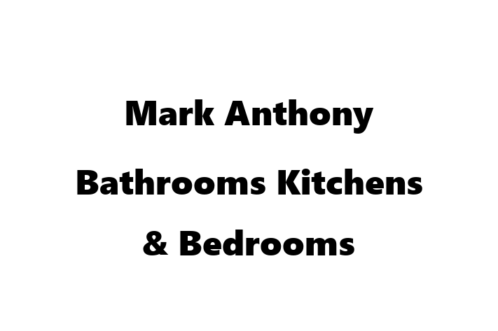 Mark Anthony Bathrooms Kitchens & Bedrooms