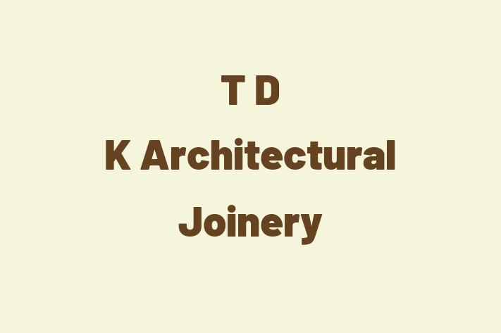 T D K Architectural Joinery