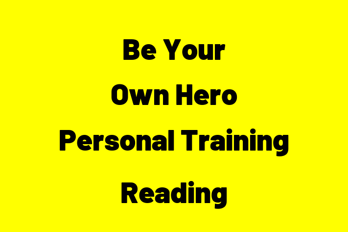 Be Your Own Hero   Personal Training Reading