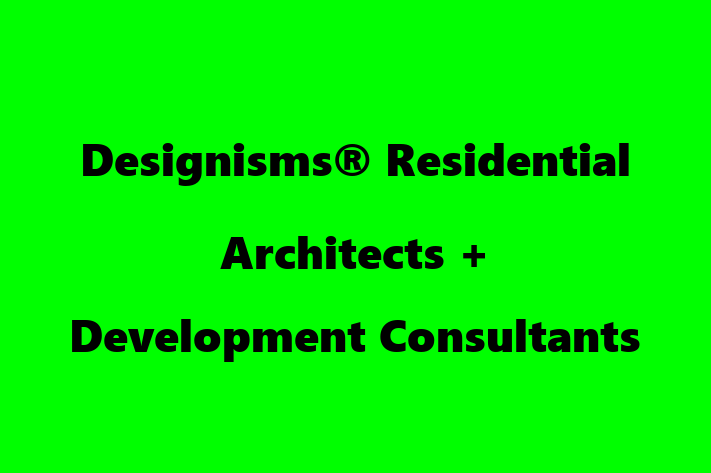 Designisms®   Residential Architects + Development Consultants