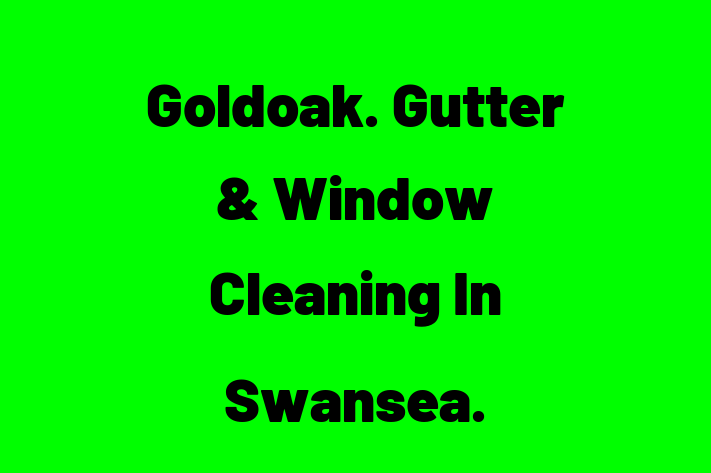 Goldoak  Gutter & Window Cleaning In Swansea 