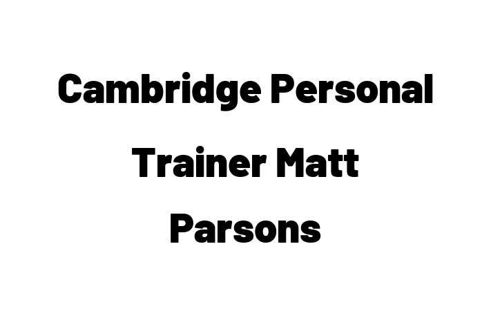 Cambridge Personal Trainer   Matt Parsons