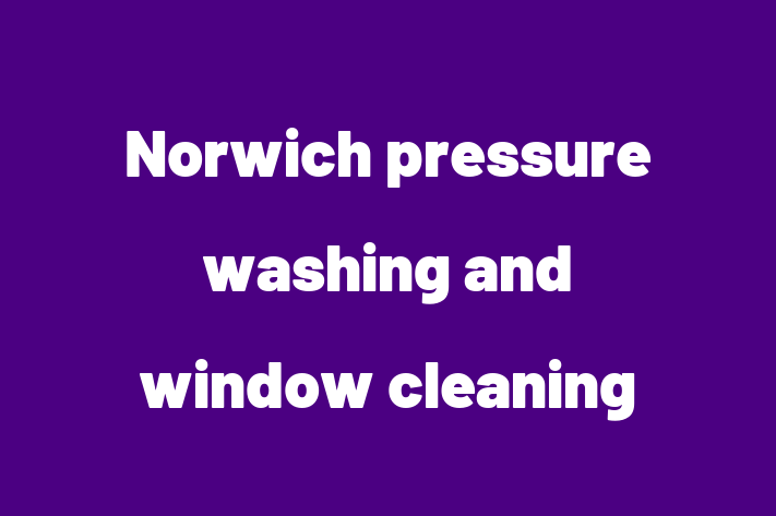 Norwich pressure washing and window cleaning