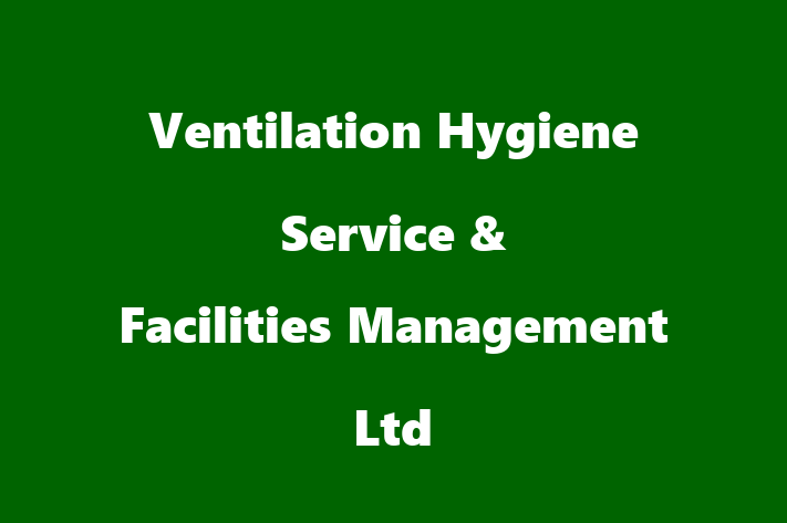 Ventilation Hygiene Service & Facilities Management Ltd