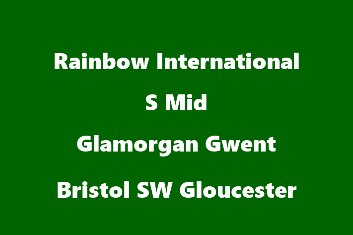 Rainbow International   S Mid Glamorgan Gwent Bristol SW Gloucester & Weston Super Mare