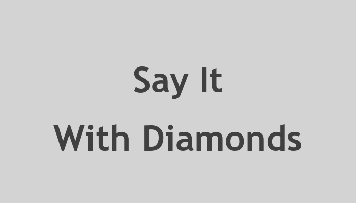 Say It With Diamonds