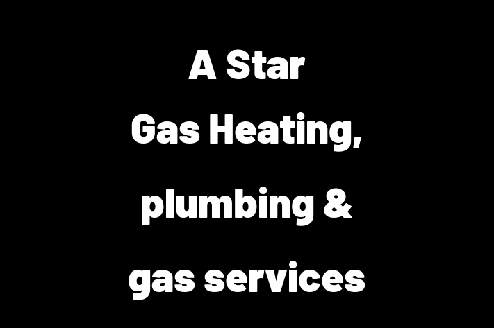 A Star Gas   Heating, plumbing & gas services